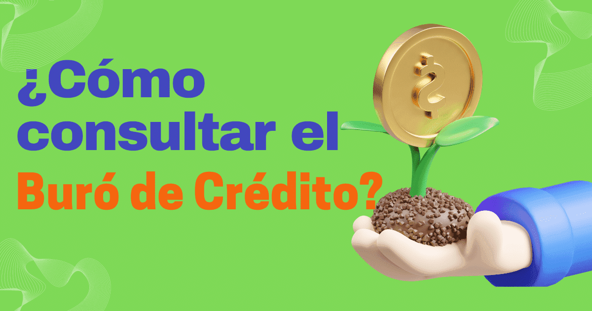 ¿Cómo consultar el Buró de Crédito?