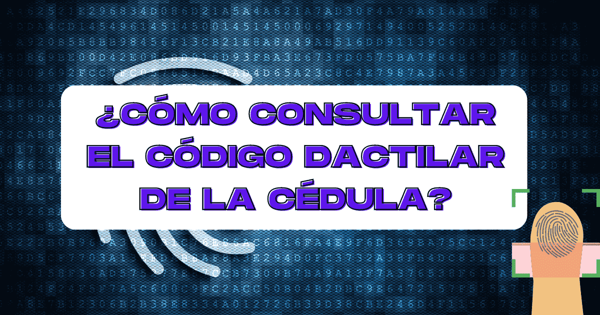 ¿Cómo Consultar el Código Dactilar de la Cédula?