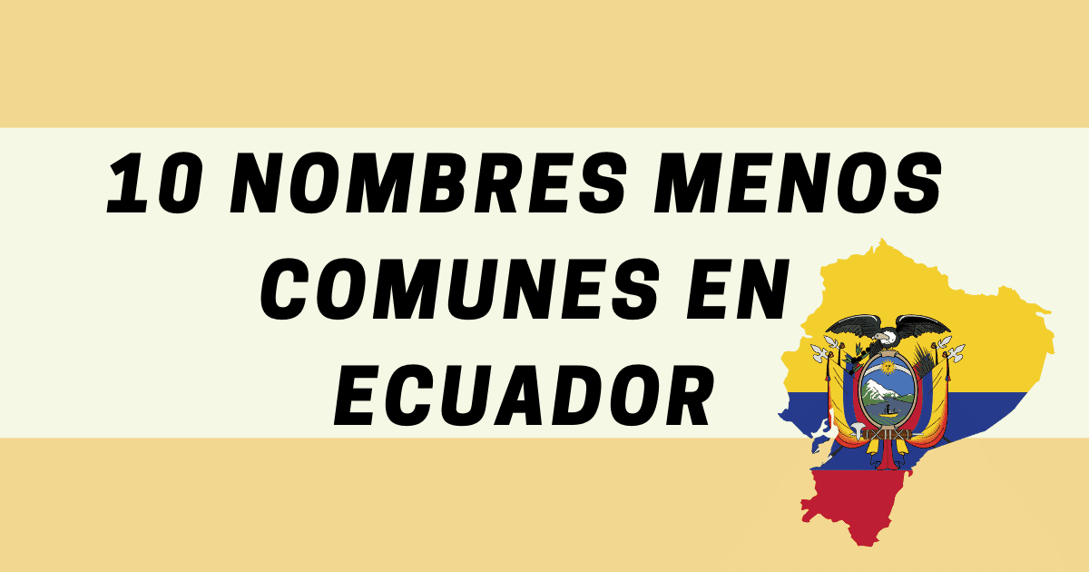Los nombres menos comunes en Ecuador