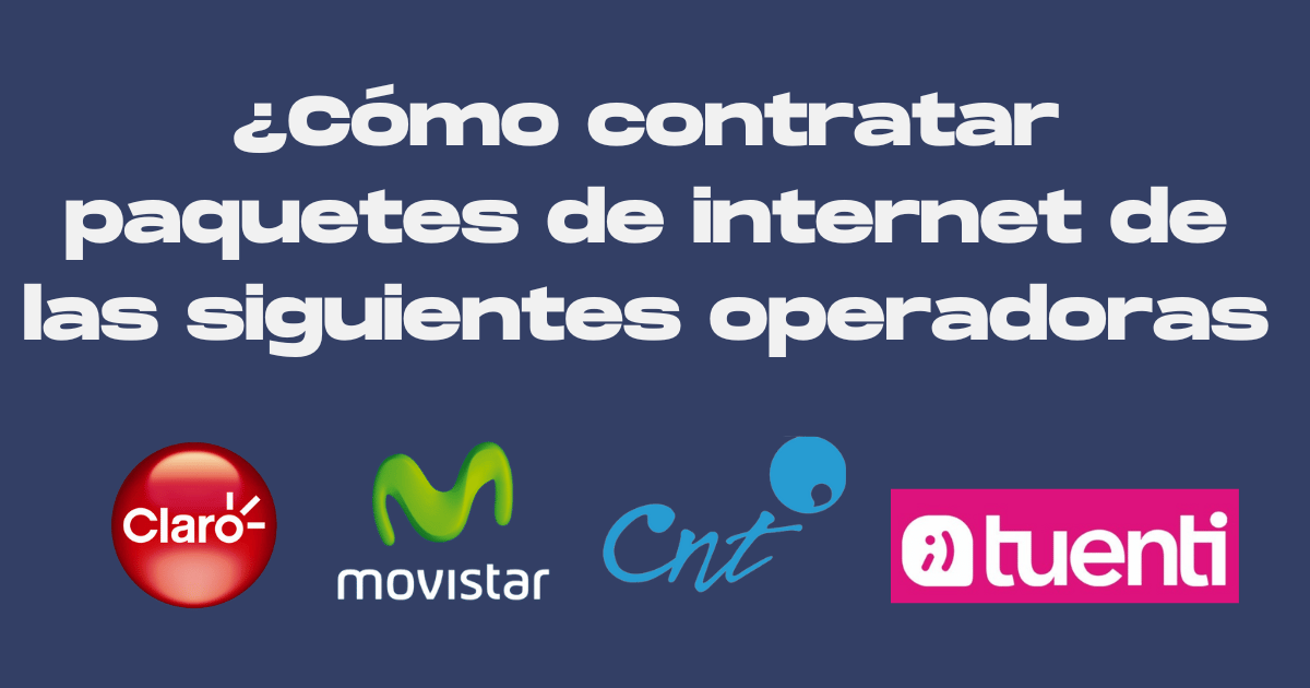 ¿Cómo contratar paquetes de internet de Claro, Movistar, CNT y Tuenti en Ecuador?